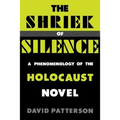The Shriek of Silence: A Phenomenology of the Holocaust Novel