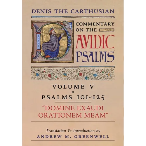 Domine Exaudi Orationem Meam (Denis the Carthusian's Commentary on the Psalms): Vol. 5 (101-125)