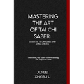 Mastering the Art of Tai Chi Saber: Essential Techniques and Applications: Unlocking the Flow: Understanding the Taiji Dao Form