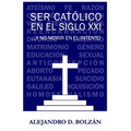 Ser católico en el siglo XXI...y no morir en el intento
