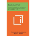 First Man West: Alexander MacKenzie's Journal of His Voyage to the Pacific Coast of Canada in 1793