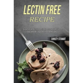Lectin Free Recipe: Easy and Delicious Lectin Free Recipes (Quick, Easy & Delicious Lectin Free Crock Pot Recipes)