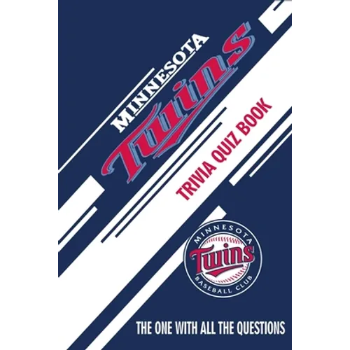 Minnesota Twins Trivia Quiz Book: The One With All The Questions