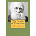 The Demise of Darwinism: The Rise & Fall of the Theory of Evolution