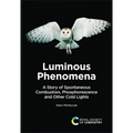 Luminous Phenomena: A Story of Spontaneous Combustion, Phosphorescence and Other Cold Lights