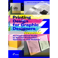 Printing Design for Graphic Designers: An Inspirational Guide to Special Production Techniques and Finishes.