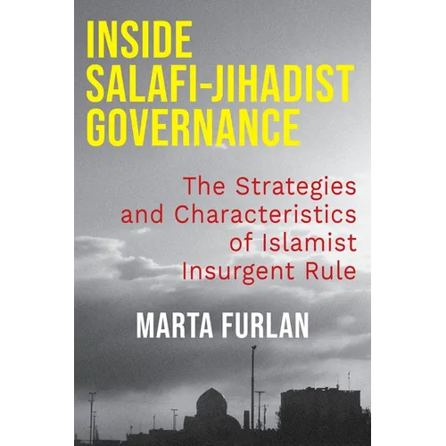 Inside Salafi-Jihadist Governance: The Strategies and Characteristics of Islamist Insurgent Rule