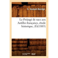 Le Préjugé de Race Aux Antilles Françaises, Étude Historique, (Éd.1883)