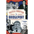 Political Corruption in Bridgeport: Scandal in the Park City