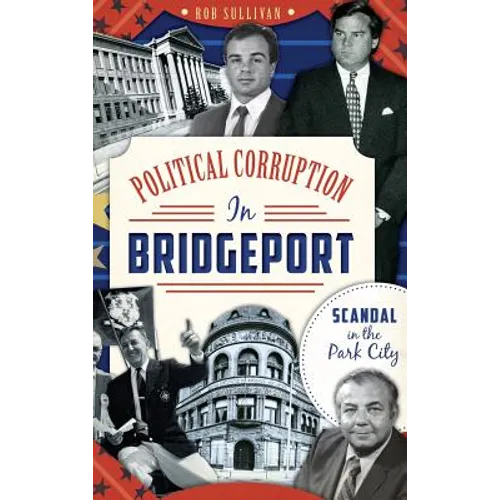 Political Corruption in Bridgeport: Scandal in the Park City