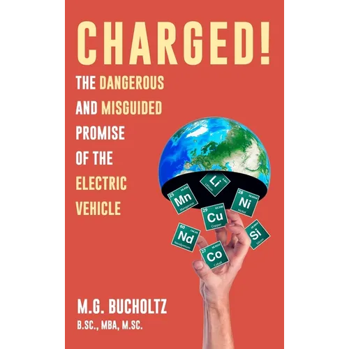 Charged!: The Dangerous And Misguided Promise Of The Electric Vehicle