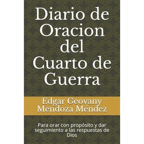 Diario de Oracion del Cuarto de Guerra: Para orar con propósito y dar seguimiento a las respuestas de Dios