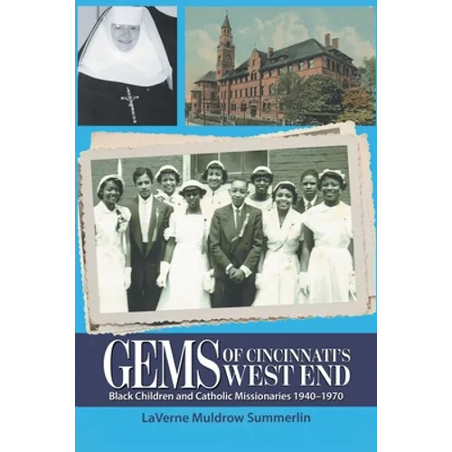 Gems of Cincinnati's West End: Black Children and Catholic Missionaries 1940-1970