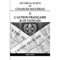 OEuvres et Écrits de Charles Maurras II: L'Action Française & le Vatican