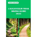 Laugavegur Trail Hiking Guide 2025: Discover the Best Trails and Scenic Routes
