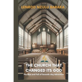 The Church That Changed Its God: The Rise and Fall of Seventh-day Adventism