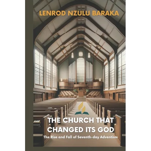 The Church That Changed Its God: The Rise and Fall of Seventh-day Adventism