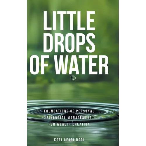 Little Drops of Water: Foundations of Personal Financial Management for Wealth Creation