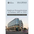 Anglican Evangelicalism in Sydney 1897 to 1953: Nathaniel Jones, D. J. Davies and T. C. Hammond
