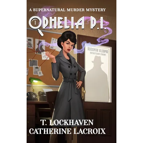 Ophelia P.I. (Book 1): A Supernatural Murder Mystery (Secret World Urban Fantasy)