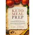 Keto Meal Prep: Ketogenic Diet Meal Plan - Weight Loss at Your Fingertips Through the Keto Diet Plan: Based on the Benefits of the Ketogenic Diet, Ket