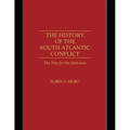 The History of the South Atlantic Conflict: The War for the Malvinas,