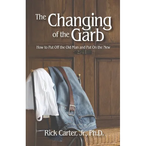 The Changing of the Garb: How to put off the old man and put on the new