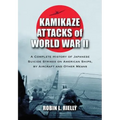 Kamikaze Attacks of World War II: A Complete History of Japanese Suicide Strikes on American Ships, by Aircraft and Other Means