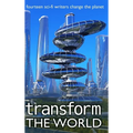 Transform the World: 14 sci-fi writers change the planet
