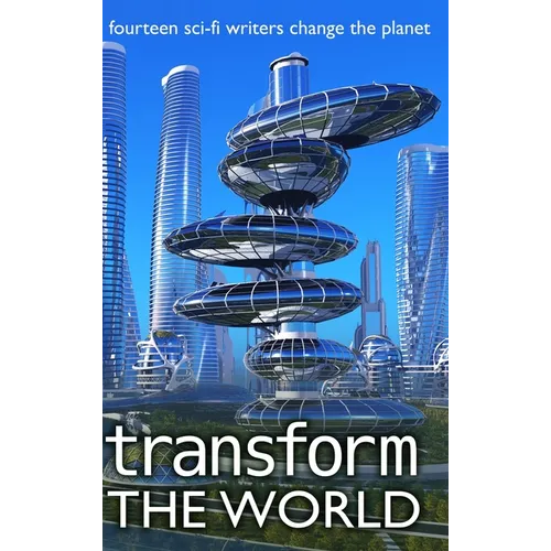 Transform the World: 14 sci-fi writers change the planet