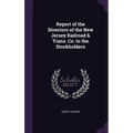 Report of the Directors of the New Jersey Railroad & Trans. Co. to the Stockholders