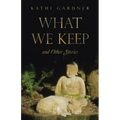What We Keep: and Other Stories