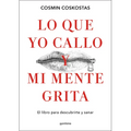 Lo Que Yo Callo Y Mi Mente Grita. El Libro Para Descubrirte Y Sanar / What I Keep Quiet But My Mind Screams Out Loud