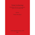 Virtual Archaeology: Proceedings of the VAST Euroconference, Arezzo 24-25 November 2000