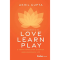 Love, Learn, Play: A Simple Formula for a Happier, More Meaningful Life