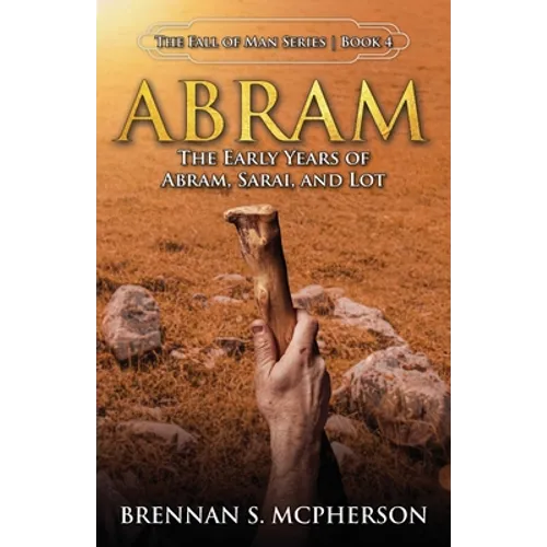 Abram: The Early Years of Abram, Sarai, and Lot: The