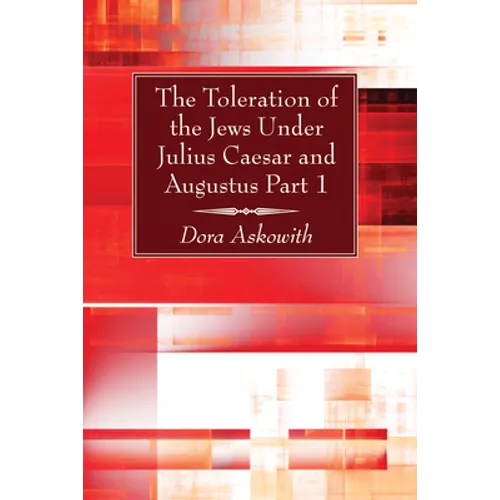 The Toleration of the Jews Under Julius Caesar and Augustus, Part 1
