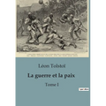 La guerre et la paix: Tome I