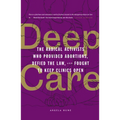 Deep Care: The Radical Activists Who Provided Abortions, Defied the Law, and Fought to Keep Clinics Open (Library Edition)