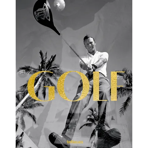 Golf: A Tribute to Golf's Finest Destinations, Gear, and Icons