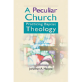 A Peculiar Church: Practicing Baptist Theology