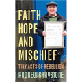 Faith, Hope and Mischief: Tiny Acts of Rebellion by an Everyday Activist