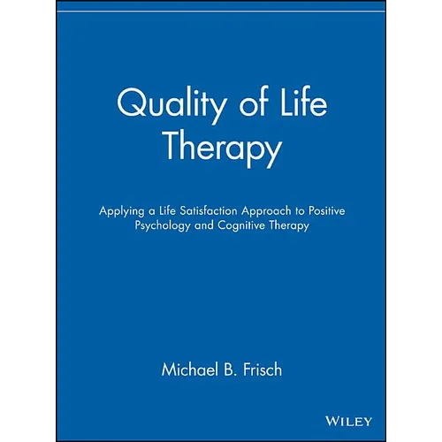 Quality of Life Therapy: Applying a Life Satisfaction Approach to Positive Psychology and Cognitive Therapy - Paperback