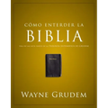 La C��mo Entender La Biblia: Una de Las Siete Partes de la Teolog��a Sistem��tica de Grudem
