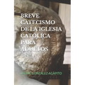 Breve Catecismo de la Iglesia Católica Para Adultos