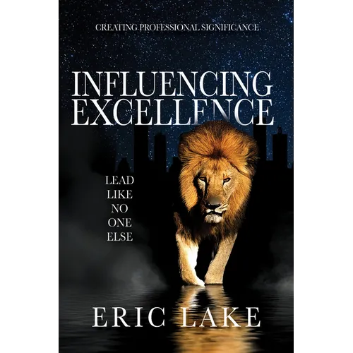 Influencing Excellence: Lead Like No One Else
