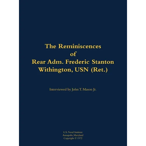 The Reminiscences of Rear Adm. Frederic Stanton Withington, USN (Ret.): 1901-1982