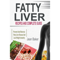 Fatty Liver: Recipes and Complete Guide to Prevent and Reverse Fatty Liver Disease and Lose Weight Instantly