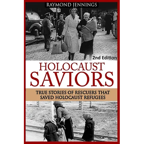 Holocaust Saviors: True Stories Of Rescuers That Saved Holocaust Refugees