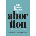 The Human Drama of Abortion: A Global Search for Consensus